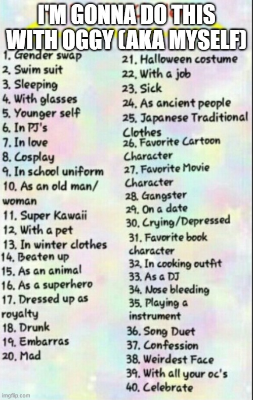40 day oc challenge | I'm gonna do this with Oggy (aka myself) | image tagged in 40 day oc challenge | made w/ Imgflip meme maker