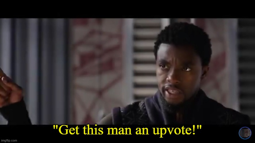 Black Panther - Get this man a shield | "Get this man an upvote!" | image tagged in black panther - get this man a shield | made w/ Imgflip meme maker