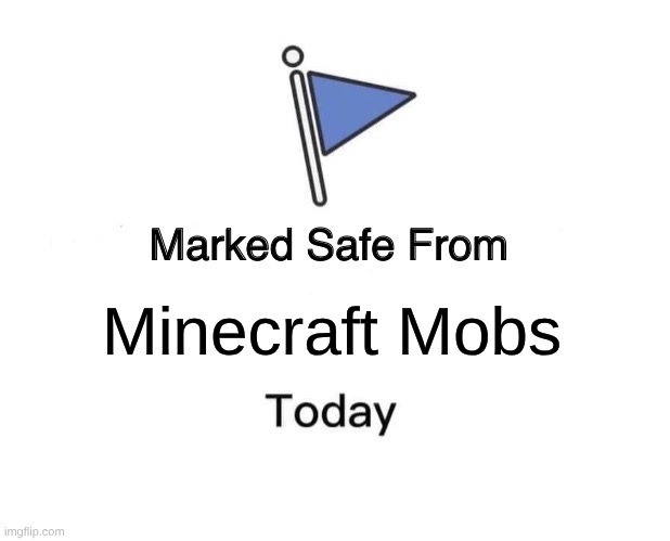 Marked Safe From Meme | Minecraft Mobs | image tagged in memes,marked safe from | made w/ Imgflip meme maker