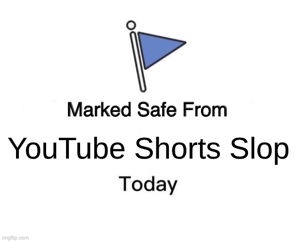 Marked Safe From Meme | YouTube Shorts Slop | image tagged in memes,marked safe from | made w/ Imgflip meme maker