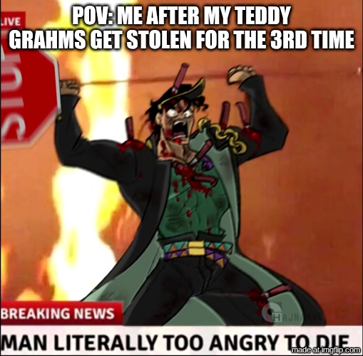 anger power | pov: me after my teddy grahms get stolen for the 3rd time | image tagged in anger power | made w/ Imgflip meme maker