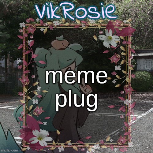 Rose's Tanger Temp | meme
plug | image tagged in rose's tanger temp | made w/ Imgflip meme maker