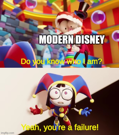 Pomni You're a Failure | Modern Disney | image tagged in pomni you're a failure | made w/ Imgflip meme maker