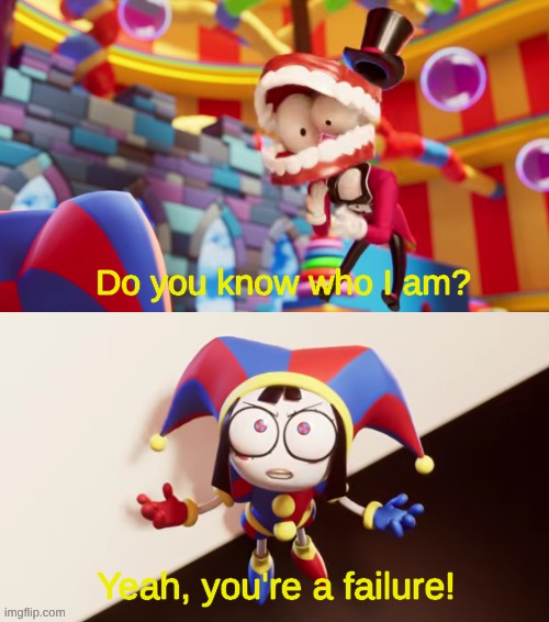 New Template | image tagged in pomni you're a failure | made w/ Imgflip meme maker