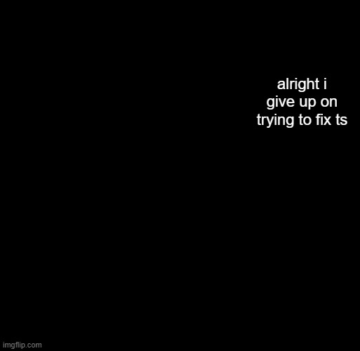hash brownies announcement temp | alright i give up on trying to fix ts | image tagged in hash brownies announcement temp | made w/ Imgflip meme maker