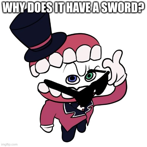 Caine No What? Meme | Why does it have a sword? | image tagged in caine no what meme | made w/ Imgflip meme maker