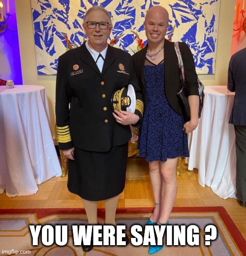 You were saying ? | image tagged in rachel levine sam brinton transgender | made w/ Imgflip meme maker