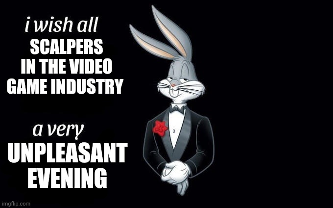Because the Steam Controller was sold out within 30 minutes... | Scalpers in the video game industry; Unpleasant evening | image tagged in i wish all x a very y | made w/ Imgflip meme maker