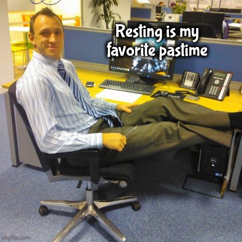 Relaxed Office Guy Meme | Resting is my favorite pastime | image tagged in memes,relaxed office guy | made w/ Imgflip meme maker