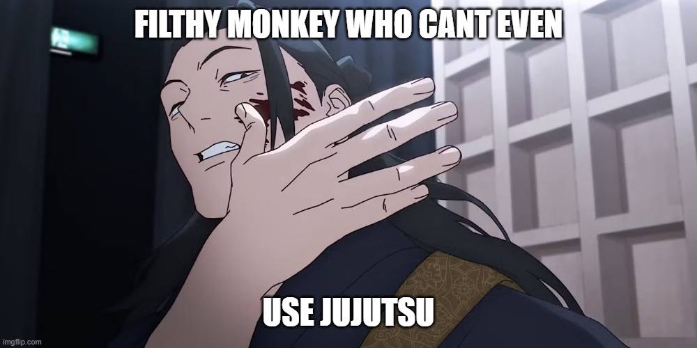 filthy monkey who cant even; use Jujutsu | made w/ Imgflip meme maker