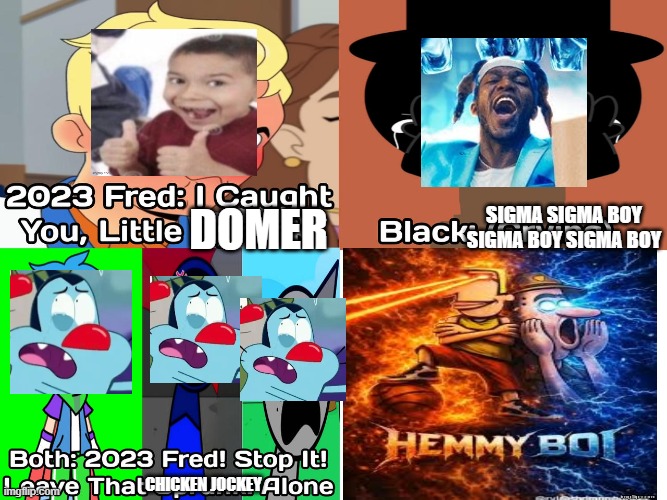 Ruin This Fill In Meme!!!!!!!!!!!!!!!!!!!!!!!!!!!!!!!!!!!!!! #58 | Domer; Sigma sigma boy sigma boy sigma boy; Chicken Jockey | image tagged in ruin this fill in meme 58 | made w/ Imgflip meme maker