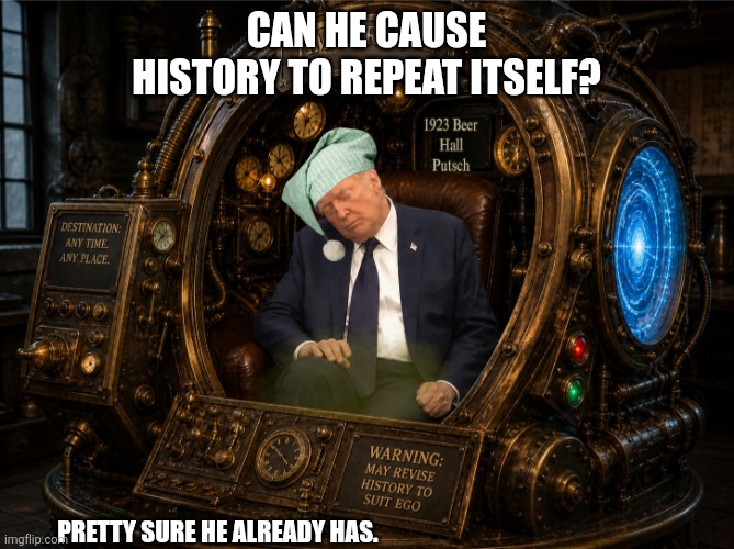 Reliving the Past | Can he cause history to repeat itself? Pretty sure he already has. | image tagged in trump,hitler,beer hall putsch,germany,january 6 | made w/ Imgflip meme maker