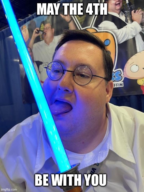 Star Wars day | May the 4th; Be with you | image tagged in family guy,star wars,funny,may the 4th,memes,relatable | made w/ Imgflip meme maker