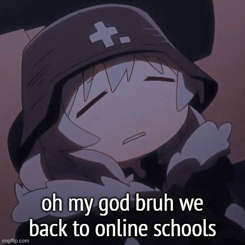 yuuri exhausted | oh my god bruh we back to online schools | image tagged in yuuri exhausted | made w/ Imgflip meme maker