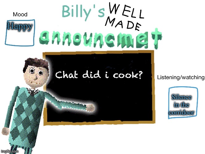 Billy_Is_Basic's announment temp | Happy; Chat did i cook? Silence in the corridoor | image tagged in billy_is_basic's announment temp | made w/ Imgflip meme maker