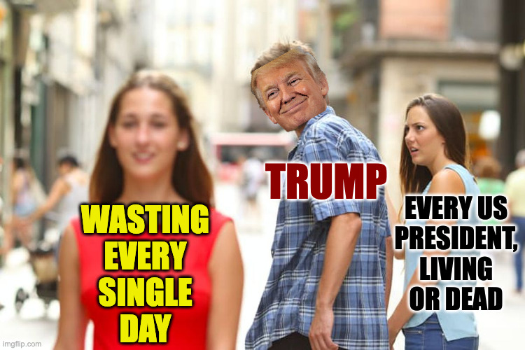 The more I hear about this Trump guy, the less I like him. | trump; every us
president,
living
or dead; wasting
every
single
day | image tagged in memes,trump,slacker,layabout,sluggard | made w/ Imgflip meme maker