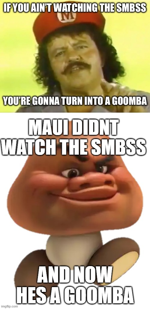 Holy cannoli kids, I’m Mario! | maui didnt watch the smbss; and now hes a goomba | image tagged in holy cannoli kids i m mario | made w/ Imgflip meme maker