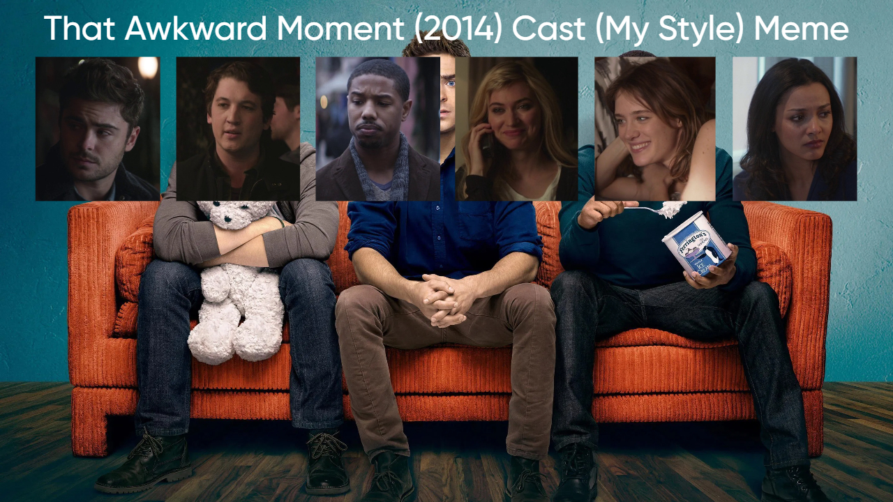 That Awkward Moment (2014) Cast (My Style) Blank Meme Template