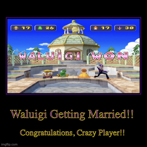 Waluigi Getting Married!! | Congratulations, Crazy Player!! | image tagged in funny,demotivationals | made w/ Imgflip demotivational maker