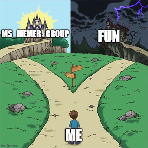 I started to post on MS_memer_group for a while, now i'm coming back to fun | fun; ms_memer_group; me | image tagged in two paths | made w/ Imgflip meme maker