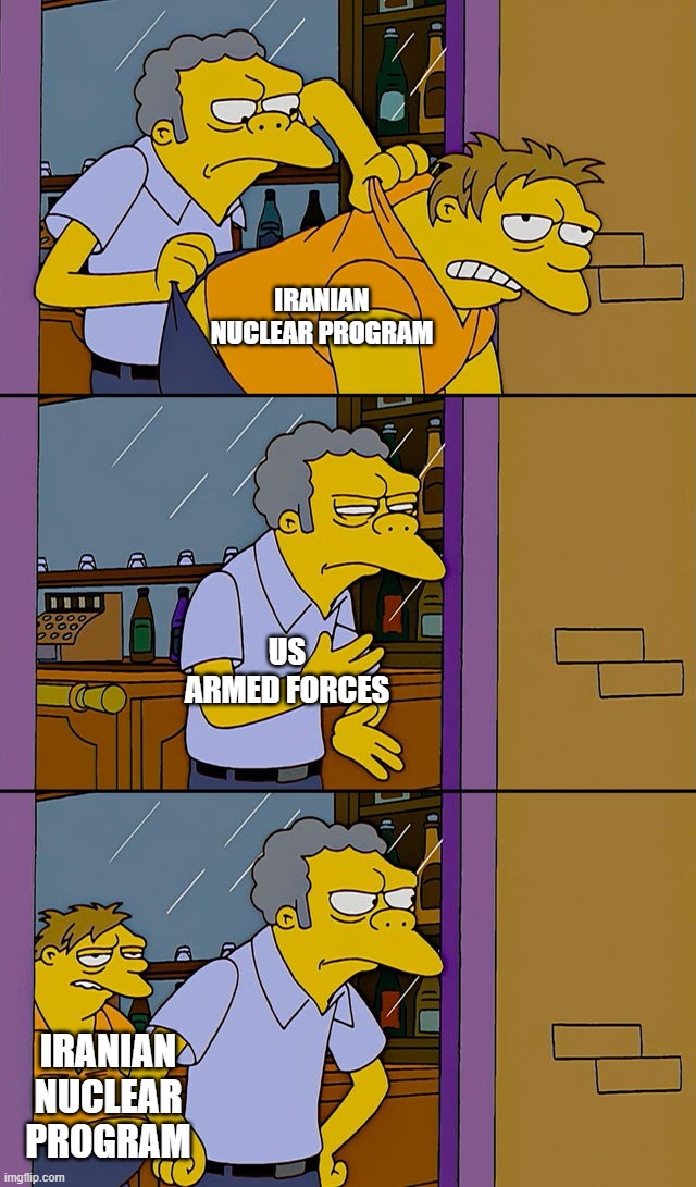 Moe throws Barney | Iranian nuclear program; US Armed Forces; Iranian nuclear program | image tagged in moe throws barney | made w/ Imgflip meme maker