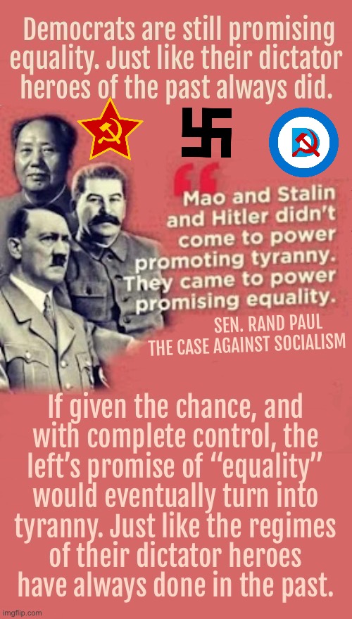 If they ever had total control of all aspects of government they’d show us how bad they really are | image tagged in political meme,tyranny,equality,democrats,mao stalin and hitler,dictators | made w/ Imgflip meme maker