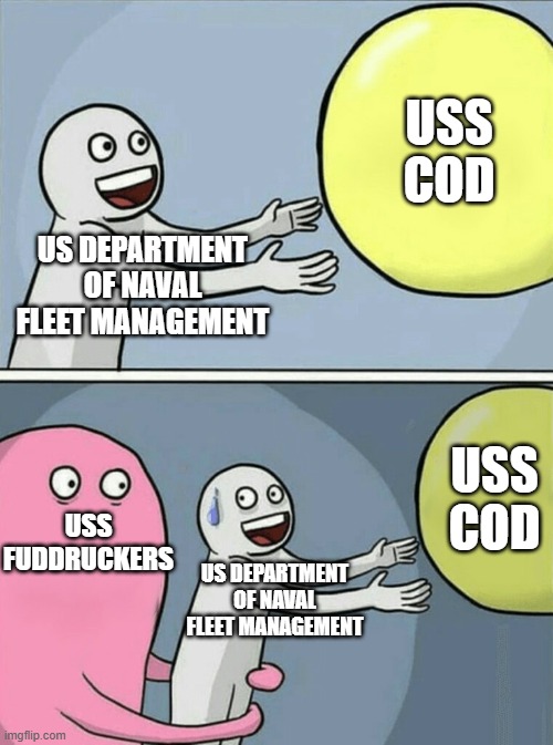 Running Away Balloon Meme | uss cod; us department of naval fleet management; uss cod; uss fuddruckers; us department of naval fleet management | image tagged in memes,running away balloon | made w/ Imgflip meme maker