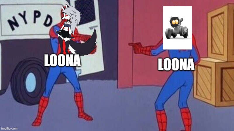 loona robot or loona wolf | loona; loona | image tagged in spiderman pointing at spiderman,helluva boss | made w/ Imgflip meme maker