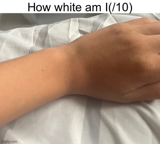 How white am I(/10) | made w/ Imgflip meme maker