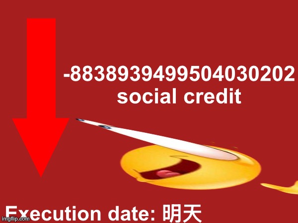 Goofy ahh social credit meme | -8838939499504030202 social credit; Execution date: 明天 | image tagged in social credit,china,memes,shitpost,goofy ahh,made in china | made w/ Imgflip meme maker