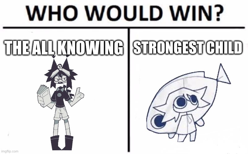 Who Would Win? Meme | The all knowing; Strongest child | image tagged in memes,who would win | made w/ Imgflip meme maker