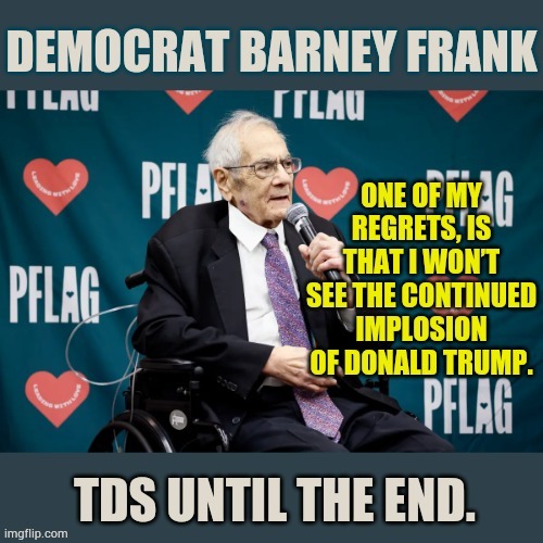 TDS Until The End | image tagged in memes,regrets,won't see,continued,donald trump,implosion | made w/ Imgflip meme maker