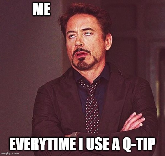 Everytime | Me; everytime i use a q-tip | image tagged in rdj eyeroll,q-tips,ear,gasm | made w/ Imgflip meme maker