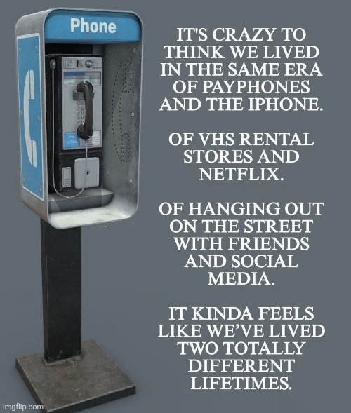 We saw the ending of one era,and the beginning of a new one | image tagged in gen x,pay phones,smartphones,different,worlds | made w/ Imgflip meme maker