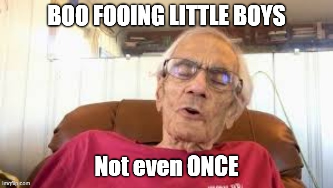 Boo Fooing little boys Not even ONCE | made w/ Imgflip meme maker
