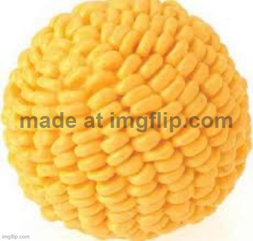 Cornball | image tagged in cornball | made w/ Imgflip meme maker