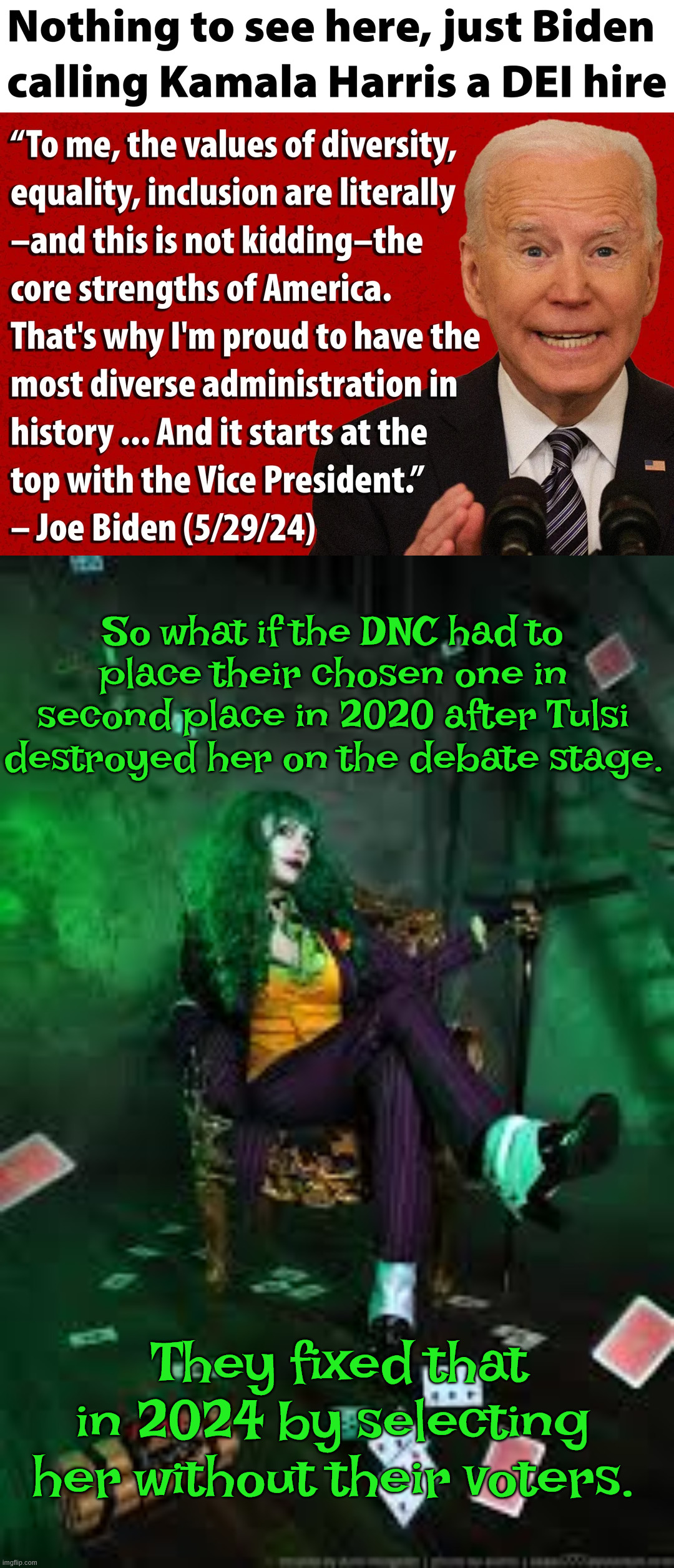 democrats - mediocrity before country | So what if the DNC had to place their chosen one in second place in 2020 after Tulsi destroyed her on the debate stage. They fixed that in 2024 by selecting her without their voters. | image tagged in democrats,mediocrity before country | made w/ Imgflip meme maker