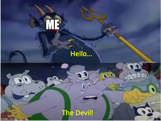 Cuphead Show Devil | me | image tagged in cuphead show devil | made w/ Imgflip meme maker