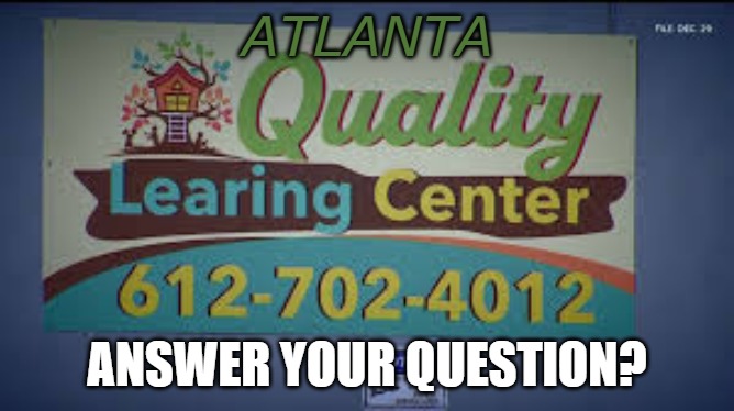 Quality Learing Center Minnesota | Atlanta Answer your question? | image tagged in quality learing center minnesota | made w/ Imgflip meme maker