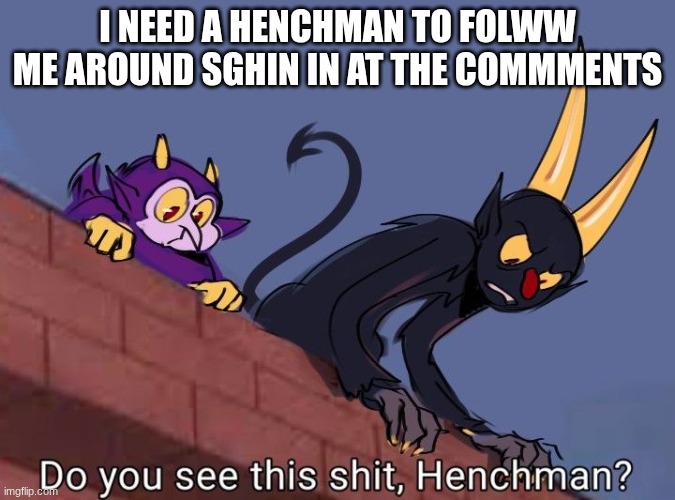 The Devil | I need a henchman to folww me around sghin in at the commments | image tagged in the devil | made w/ Imgflip meme maker