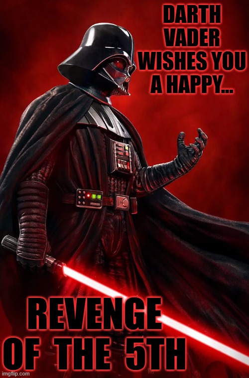 Happy Revenge of the Fifth | Darth Vader wishes you a happy... Revenge of  the  5th | image tagged in darth vader choke hold,darth vader,revenge of the sith | made w/ Imgflip meme maker