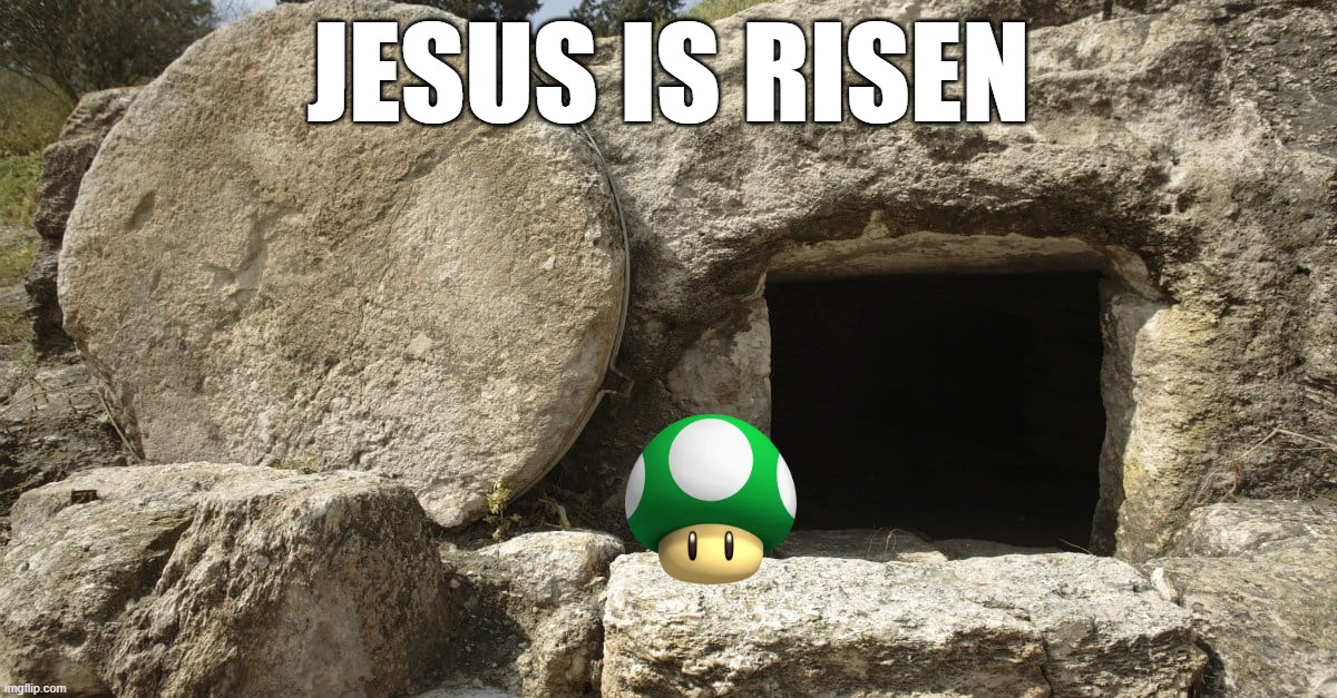 Jesus is Risen | jesus is risen | image tagged in jesus christ empty tomb | made w/ Imgflip meme maker