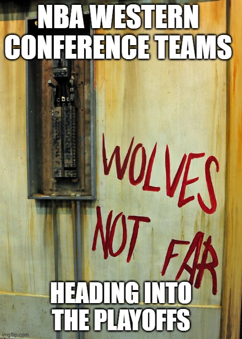 NBA Wolves Not Far | NBA Western Conference teams; heading into the playoffs | image tagged in wnf jpg | made w/ Imgflip meme maker