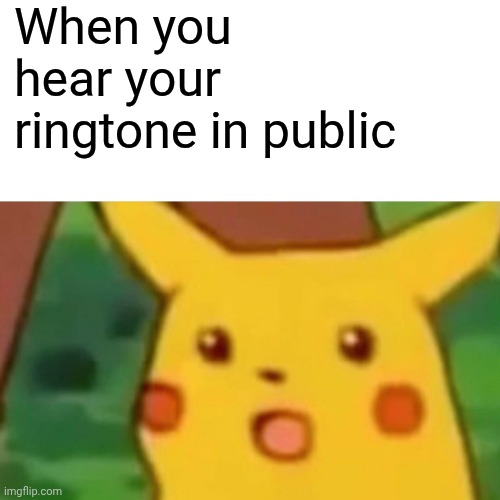 Is that ringtone...THE SAME AS MINE? | When you hear your ringtone in public | image tagged in memes,surprised pikachu,ringtone,funny | made w/ Imgflip meme maker