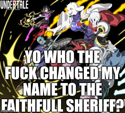 IM FREAKING OUT | YO WHO THE FUCK CHANGED MY NAME TO THE FAITHFULL SHERIFF? | image tagged in the_real_cl0v3rs announcement template | made w/ Imgflip meme maker