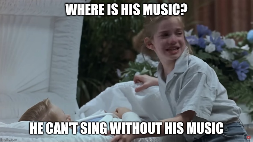 He can't see without his glasses! | Where is his music? He can't sing without his music | image tagged in he can't see without his glasses | made w/ Imgflip meme maker