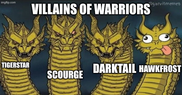 villains of warriors | villains of warriors; Tigerstar; Scourge; Darktail; Hawkfrost | image tagged in 4 headed dragon,warrior cats,villains | made w/ Imgflip meme maker