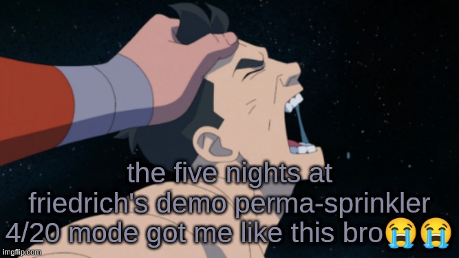im tryna get the 3 demo stars for the main game | the five nights at friedrich's demo perma-sprinkler 4/20 mode got me like this bro😭😭 | made w/ Imgflip meme maker