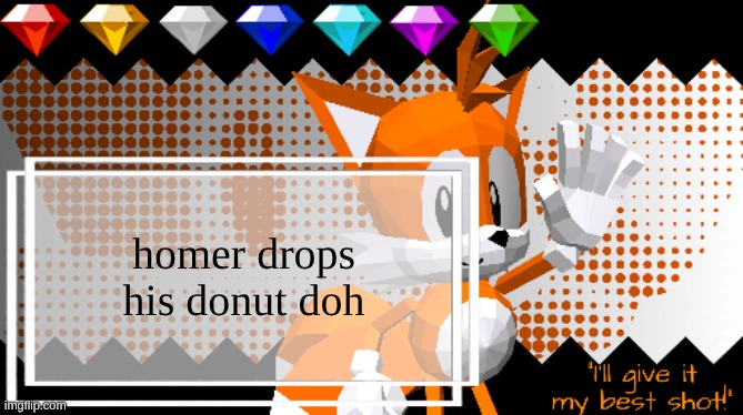 homer spills his soda doh | homer drops his donut doh | image tagged in miles prower | made w/ Imgflip meme maker