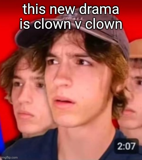 people trying to be different template | this new drama is clown v clown | image tagged in people trying to be different template | made w/ Imgflip meme maker